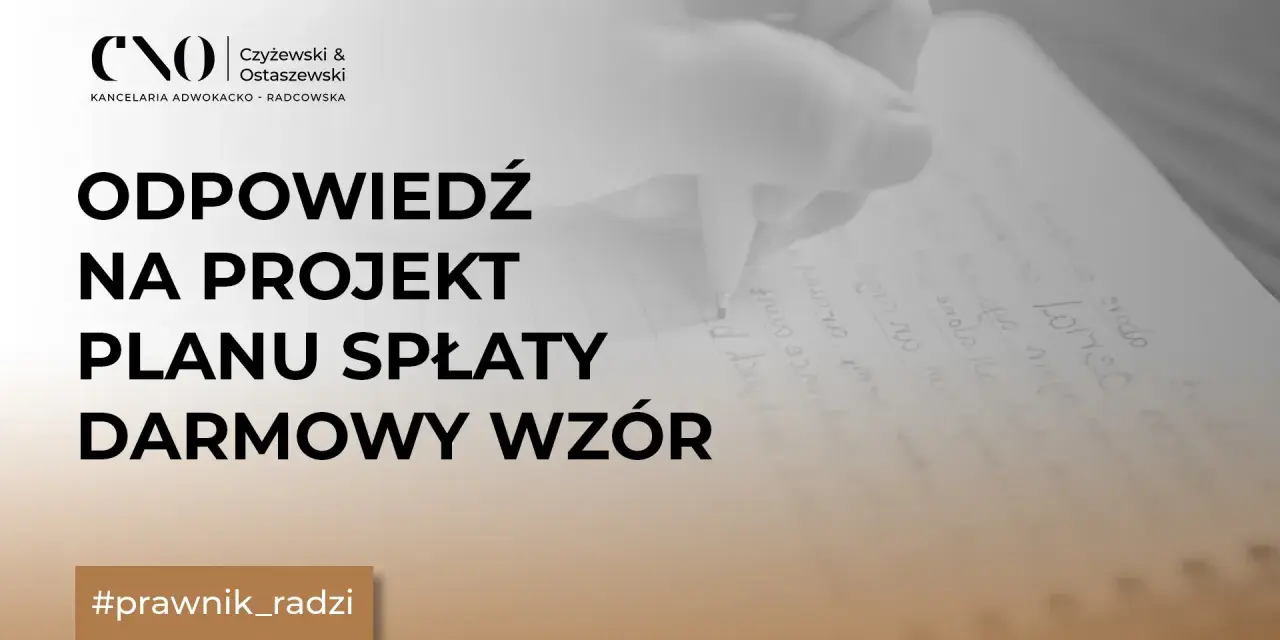 Odpowiedź na projekt planu spłaty - darmowy wzór. Stanowisko wierzyciela w sprawie planu spłaty. #prawnik_radzi