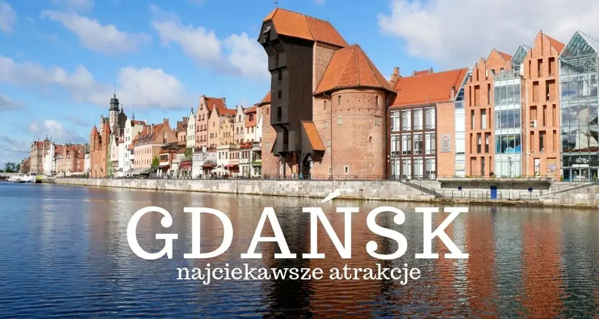 Atrakcje w Gdańsku: Co musisz zobaczyć? Kompletny przewodnik