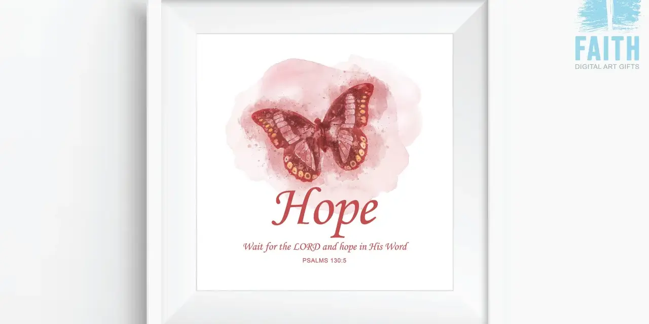 Gerahmtes Bild mit Schmetterling und dem Wort "Hope". Darunter steht "Wait for the LORD and hope in His Word", Psalm 130:5.