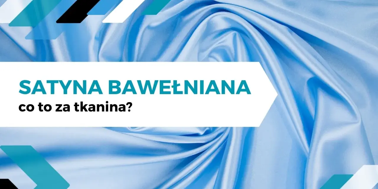 Błękitna satyna bawełniana, gładka i lekko śliska, z tekstem "Satyna bawełniana co to za tkanina?".