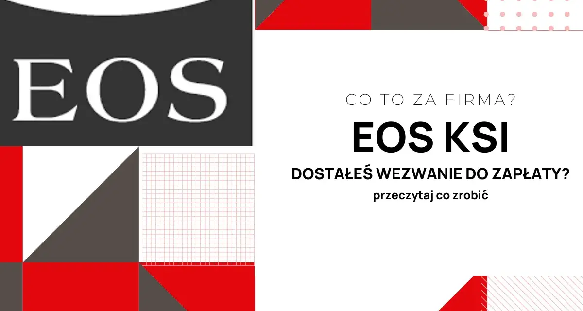 Jak się pozbyć EOS KSI? Dowiedz się, co zrobić, gdy dostaniesz wezwanie do zapłaty od tej firmy.