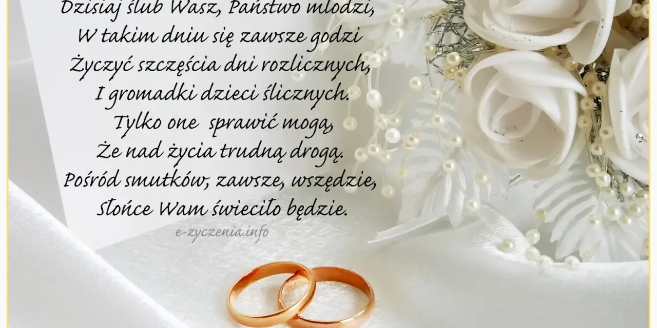 Złote obrączki i białe róże symbolizują miłość. Wiersz zawiera życzenia ślubne dla przyjaciół, by zawsze świeciło im słońce.