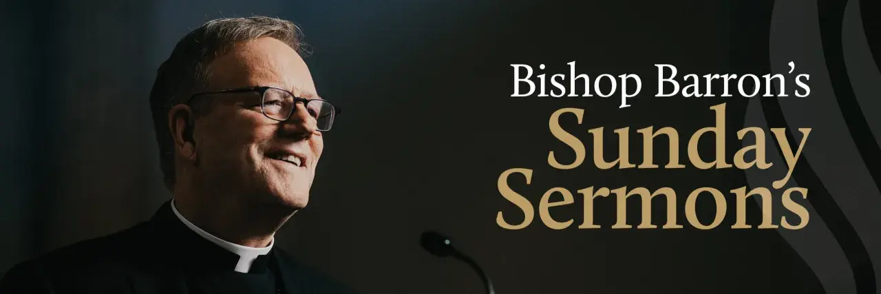 Bishop Barron's Sunday Sermons, featuring homilies for the 33rd Sunday of Year B.
