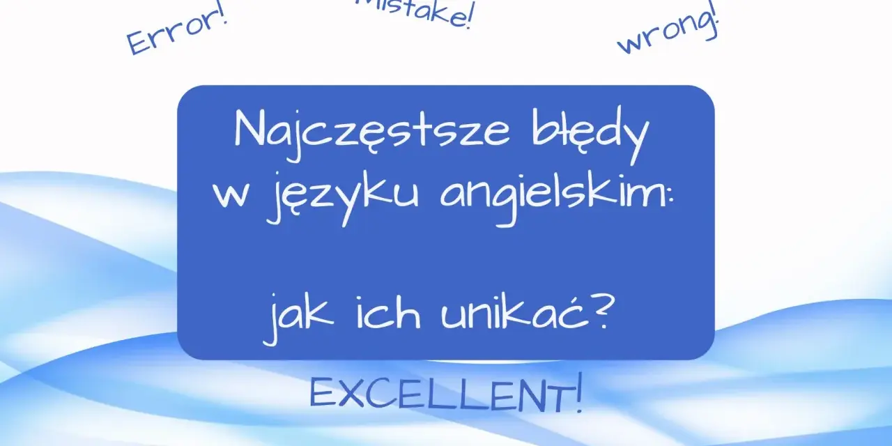 Nauka za granicą to wyzwanie. Zobacz najczęstsze błędy w języku angielskim i jak ich unikać, by osiągnąć sukces!