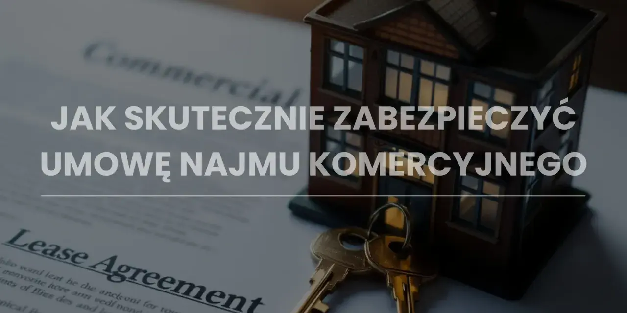 Model domu, klucze i dokument "Lease Agreement" symbolizują bezpieczną umowę najmu komercyjnego.