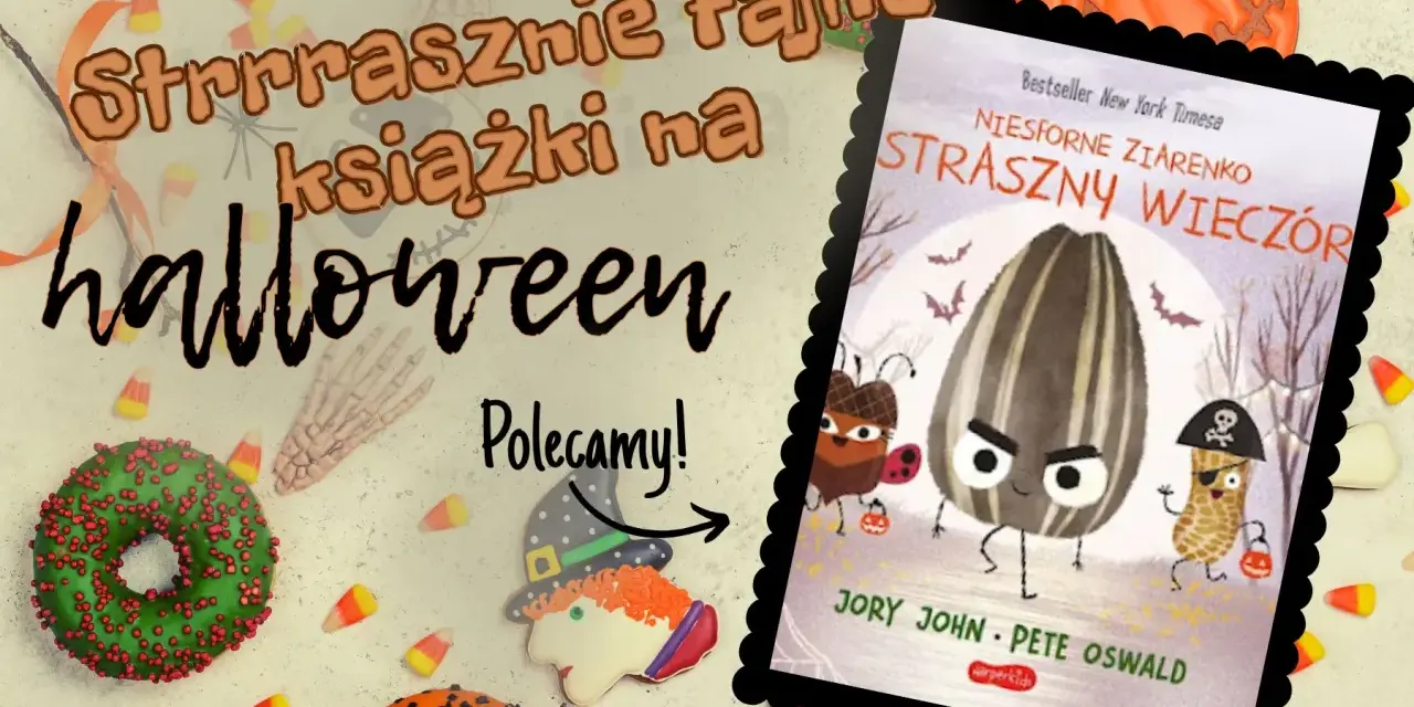 Strraszne książki na Halloween! Polecamy "Niesforne ziarenko. Straszny wieczór" Jory'ego Johna. Idealne na straszny wieczór!