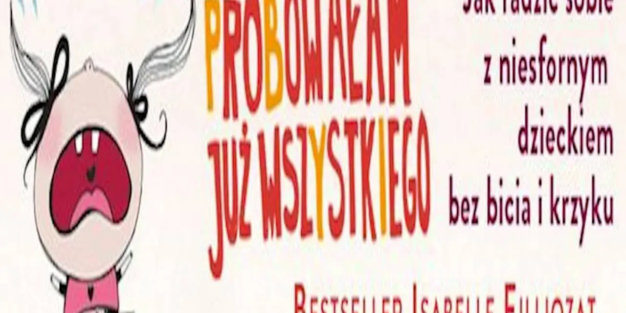 Płaczliwe dziecko i napis "Próbowałam już wszystkiego". Książka "Jak radzić sobie z niesfornym dzieckiem bez bicia i krzyku".