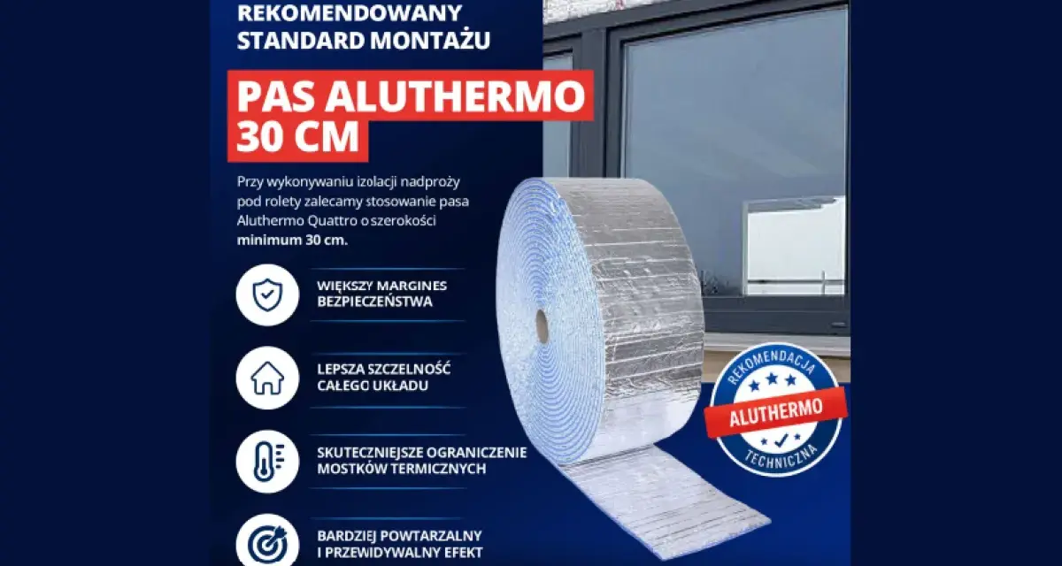 Ocieplenie nadproża pod rolety: pas Aluthermo 30 cm zapewnia lepszą szczelność i ogranicza mostki termiczne.
