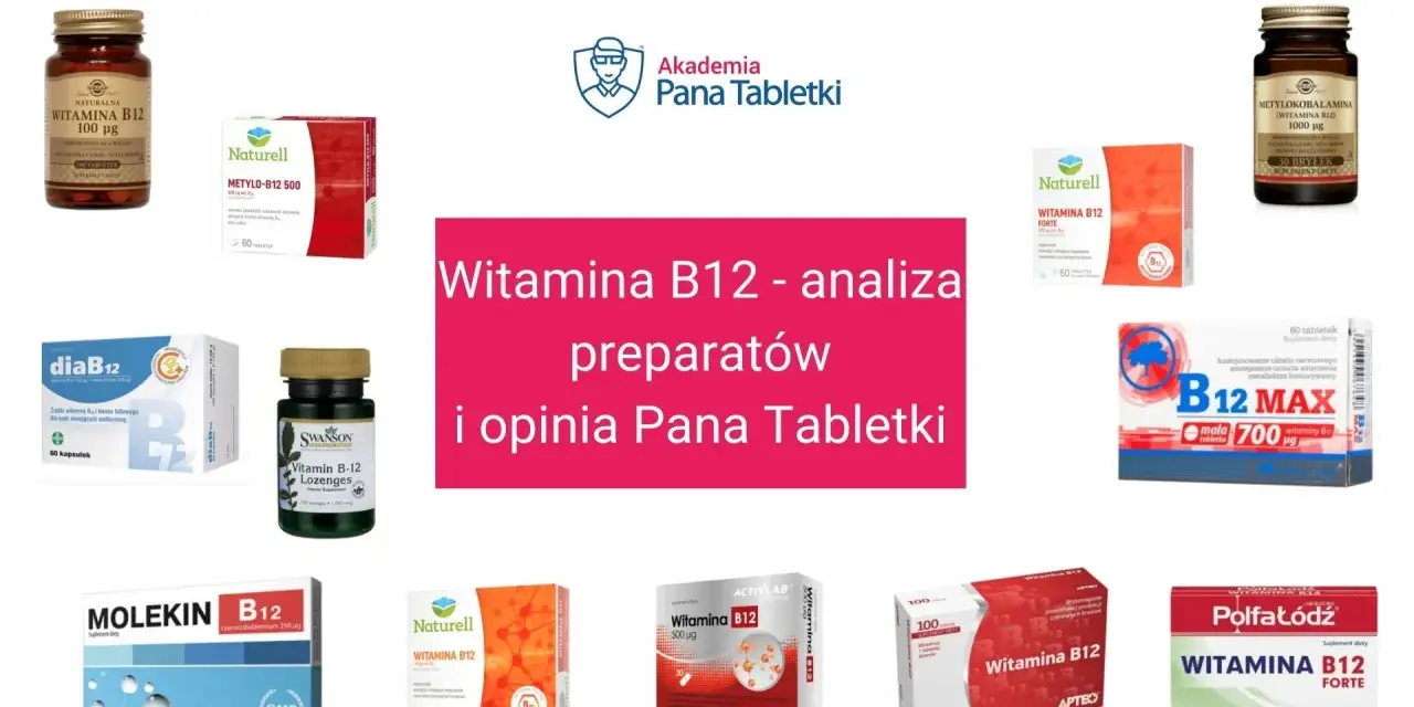 Różne preparaty z witaminą B12: cyjanokobalamina czy metylokobalamina? Analiza i opinia Pana Tabletki.