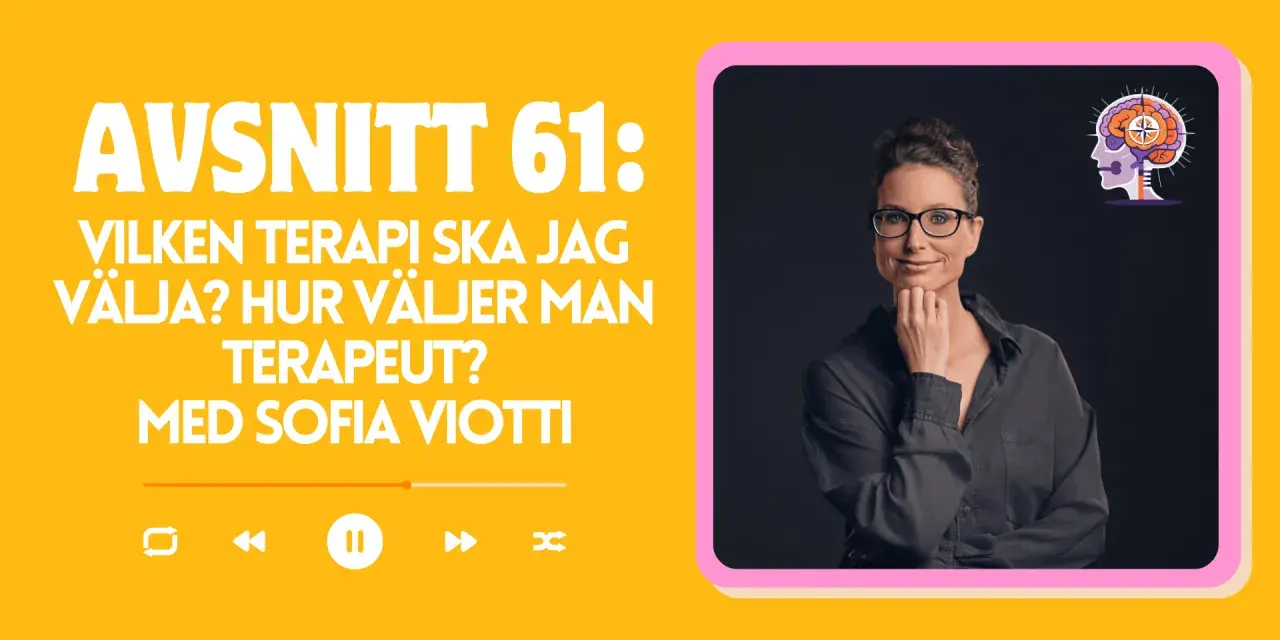 Sofia Viotti, pdt psykolog, diskuterar val av terapi och hur man hittar rätt terapeut i avsnitt 61.