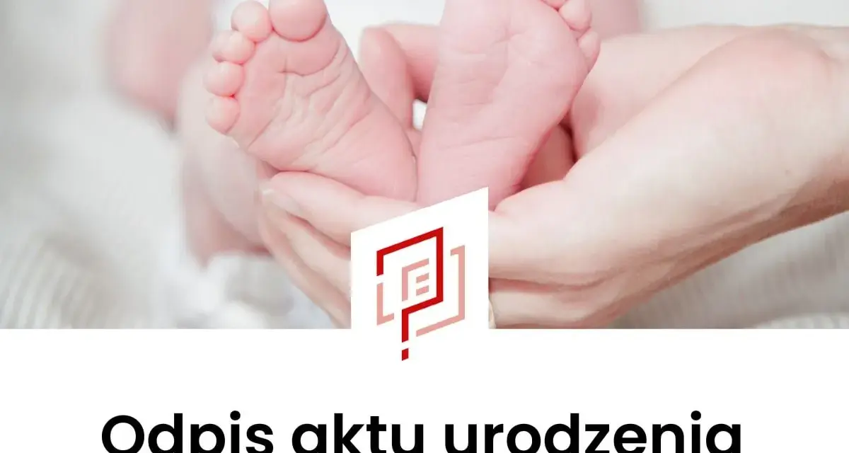 Dłonie trzymające stopy noworodka, z logo i tekstem "Odpis aktu urodzenia".