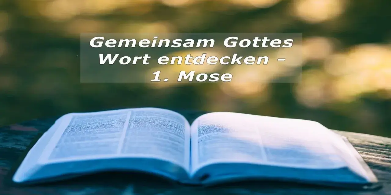 Ein aufgeschlagenes Buch liegt auf einem Tisch. Der Text im Bild lautet: "Gemeinsam Gottes Wort entdecken - 1. Mose". Dies erinnert an die Schöpfungsgeschichte, wie in Genesis 9 Vers 27 beschrieben.