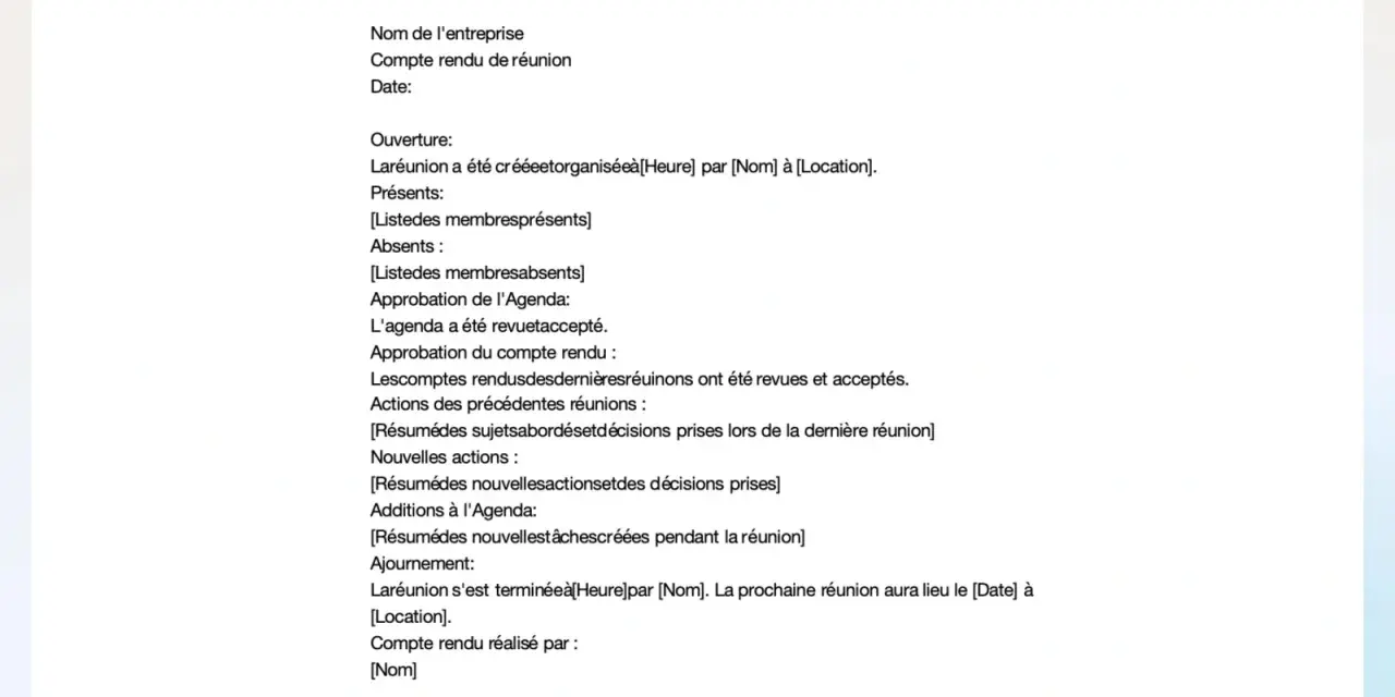 Modèle compte rendu réunion : ouverture, présents, absents, approbation agenda et compte rendu, actions, nouvelles actions, ajournement et prochaines étapes.