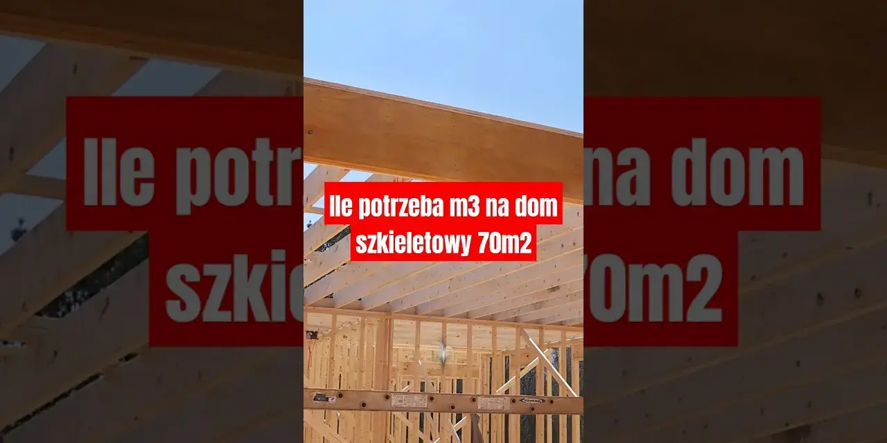 Ile m3 drewna na dom szkieletowy? Sprawdź dokładne obliczenia