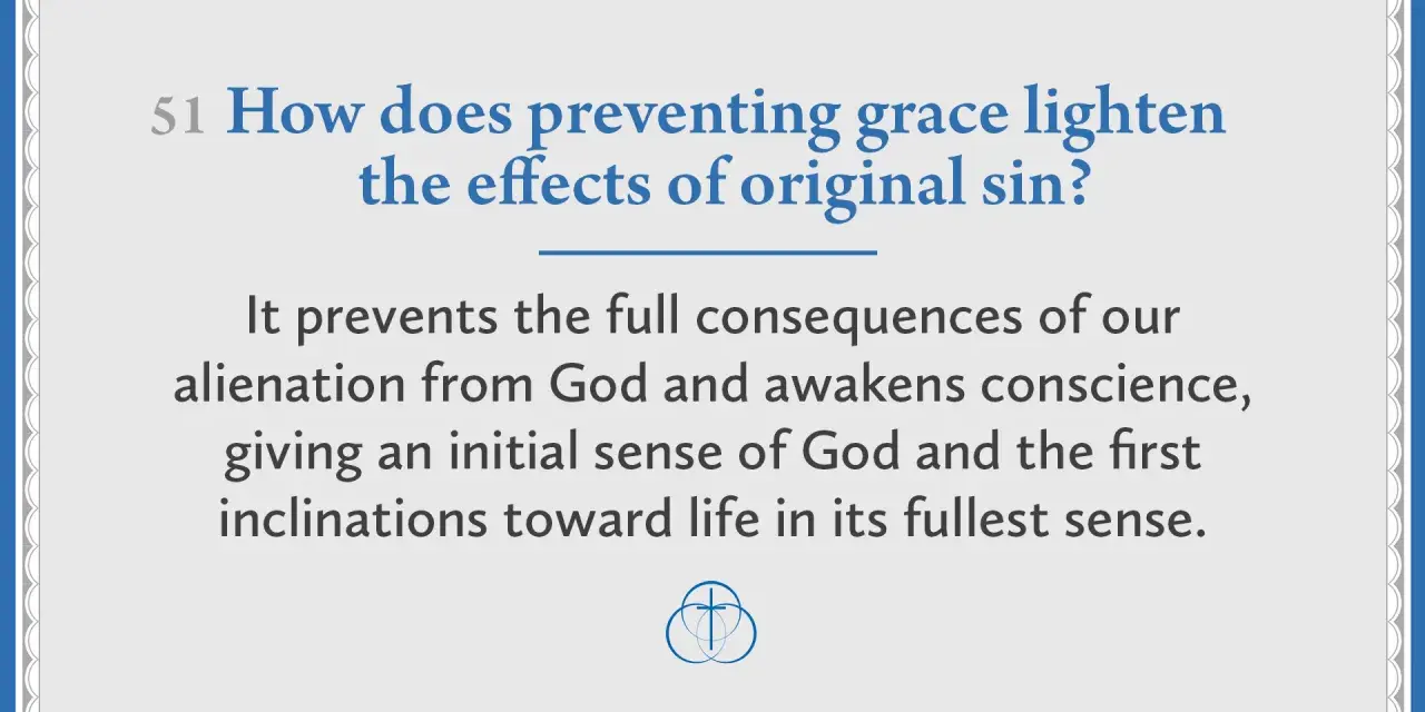 Preventing grace lessens the effects of original sin by preventing full alienation from God, awakening conscience, and fostering inclinations toward life.