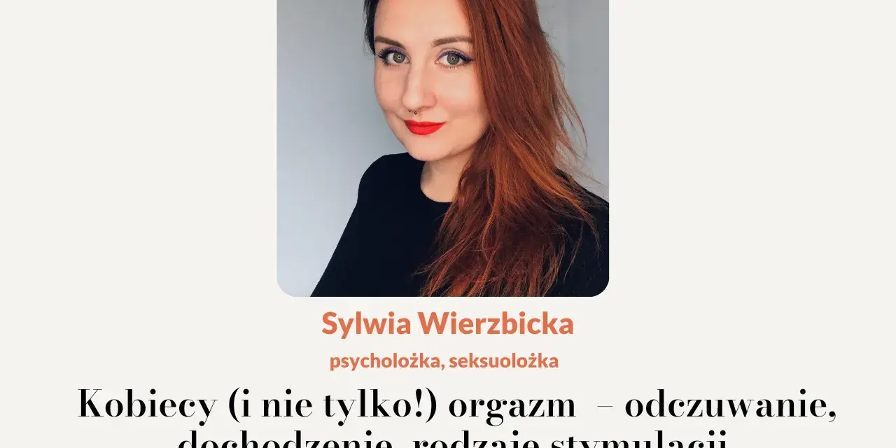 Sylwia Wierzbicka, seksuolożka, o kobiecym orgazmie i jak zniwelować orgasm gap.
