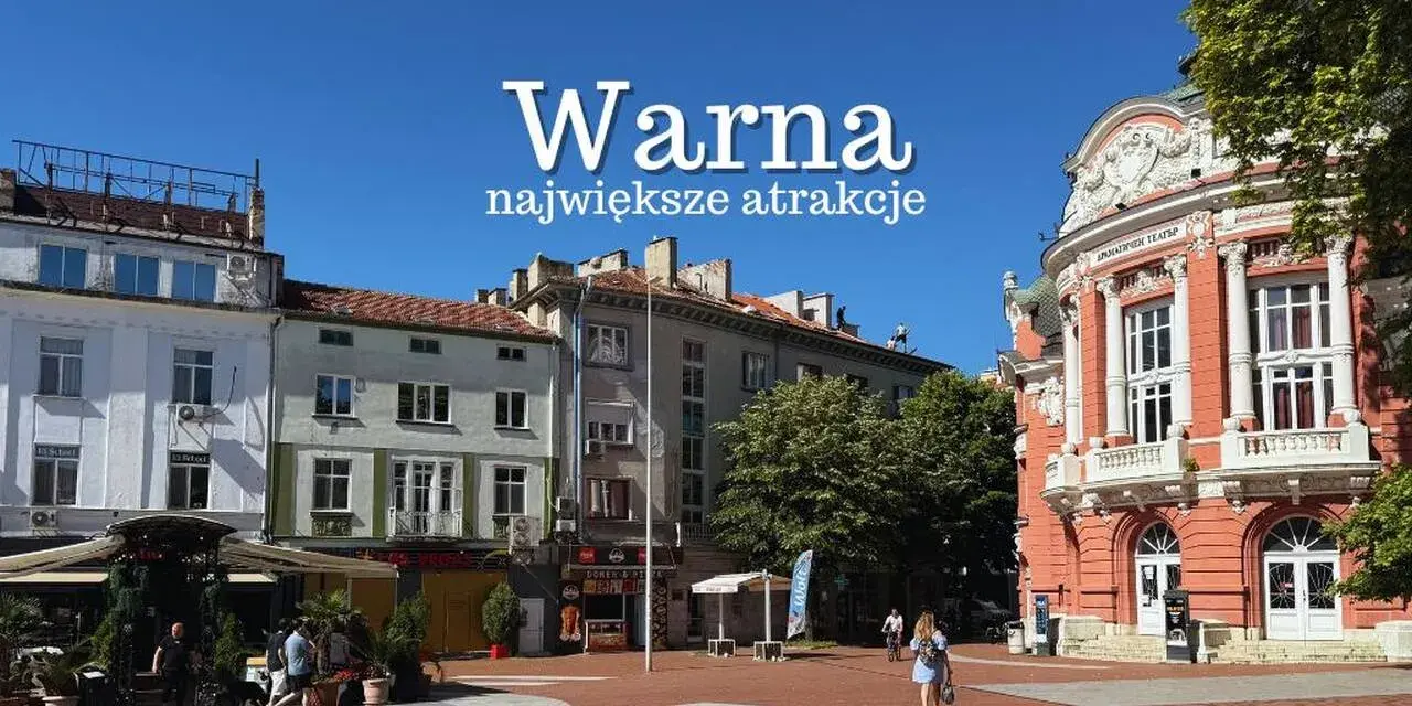 Warna: największe atrakcje miasta, w tym teatr i plac z kawiarniami.