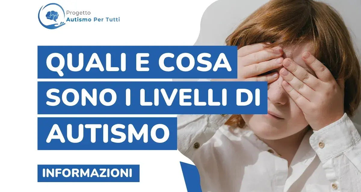 Bambino con le mani sugli occhi, testo "Quali e cosa sono i livelli di autismo". Informazioni sul progetto Autismo Per Tutti.