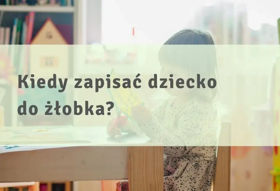 Kiedy zapisać dziecko do żłobka, aby nie stracić miejsca?