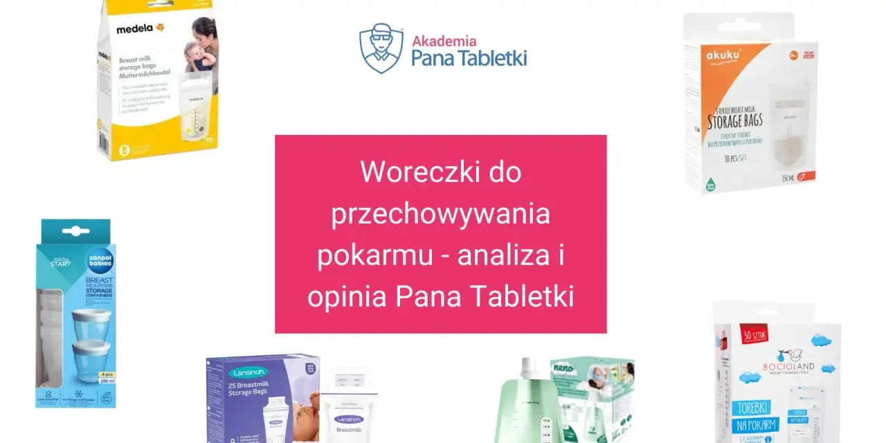 Różne rodzaje woreczków na mleko matki: Medela, Akuku, Canpol Babies, Lansinoh, Neno, Bocioland. Analiza i opinia Pana Tabletki.