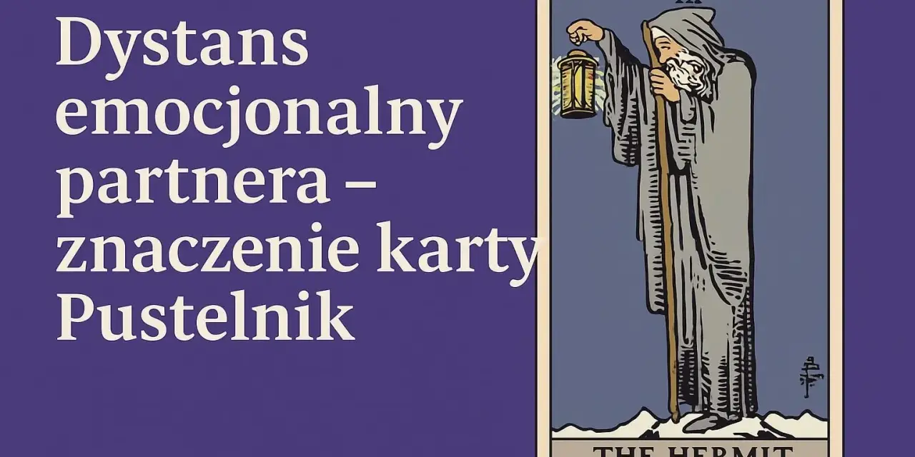 Karta Tarota Pustelnik (The Hermit) symbolizuje dystans emocjonalny partnera, potrzebę introspekcji i poszukiwania wewnętrznego światła.