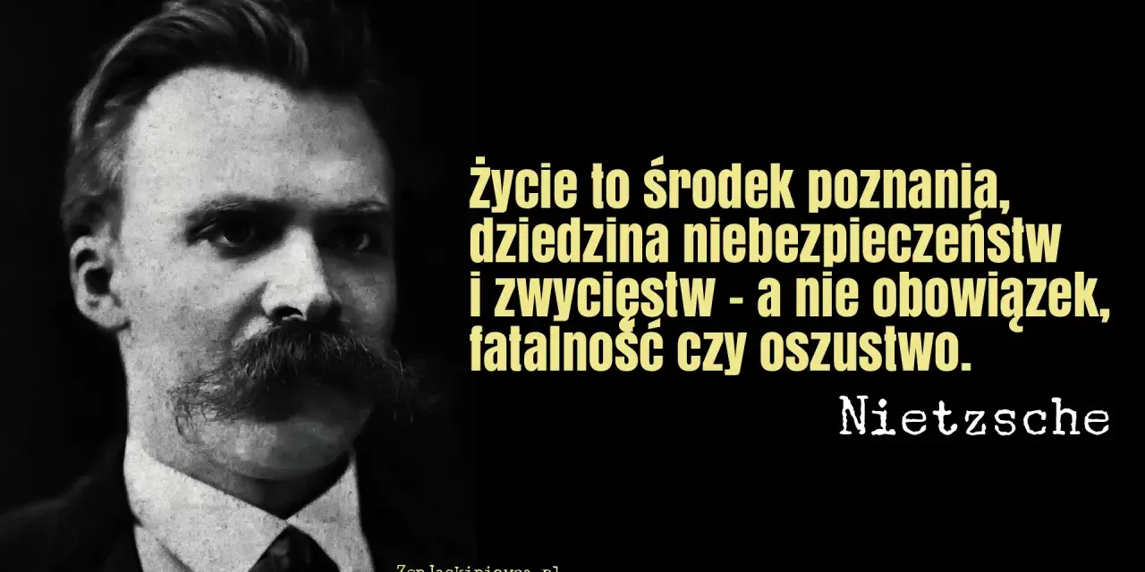 Portret Nietzschego z cytatem o życiu jako drodze do poznania, a nie obowiązku. To kwintesencja indywidualizmu co to.