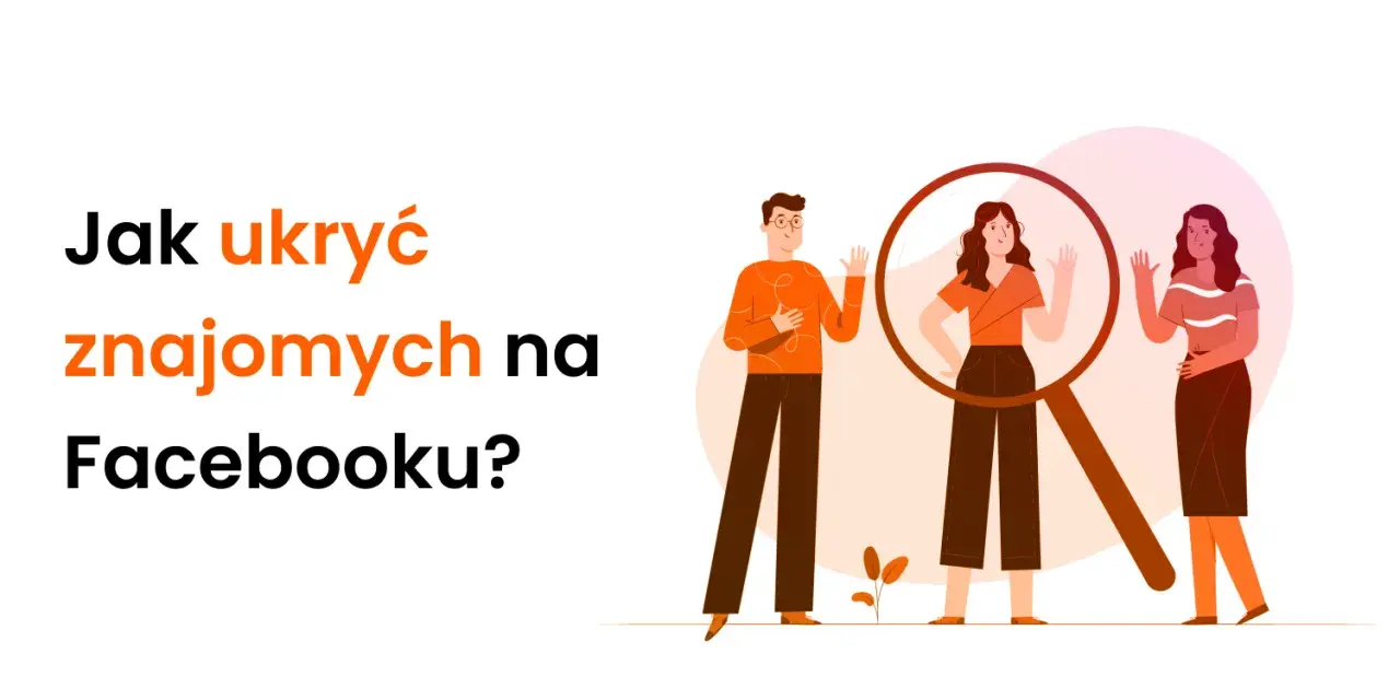 Jak ukryć znajomych na FB? Ilustracja pokazuje ludzi pod lupą, sugerując prywatność i kontrolę nad widocznością.