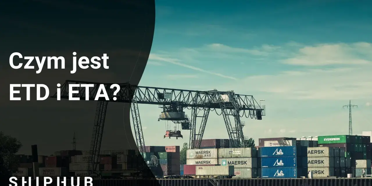 Portowy dźwig przeładowuje kontenery. Tekst pyta: Czym jest ETD i ETA?
