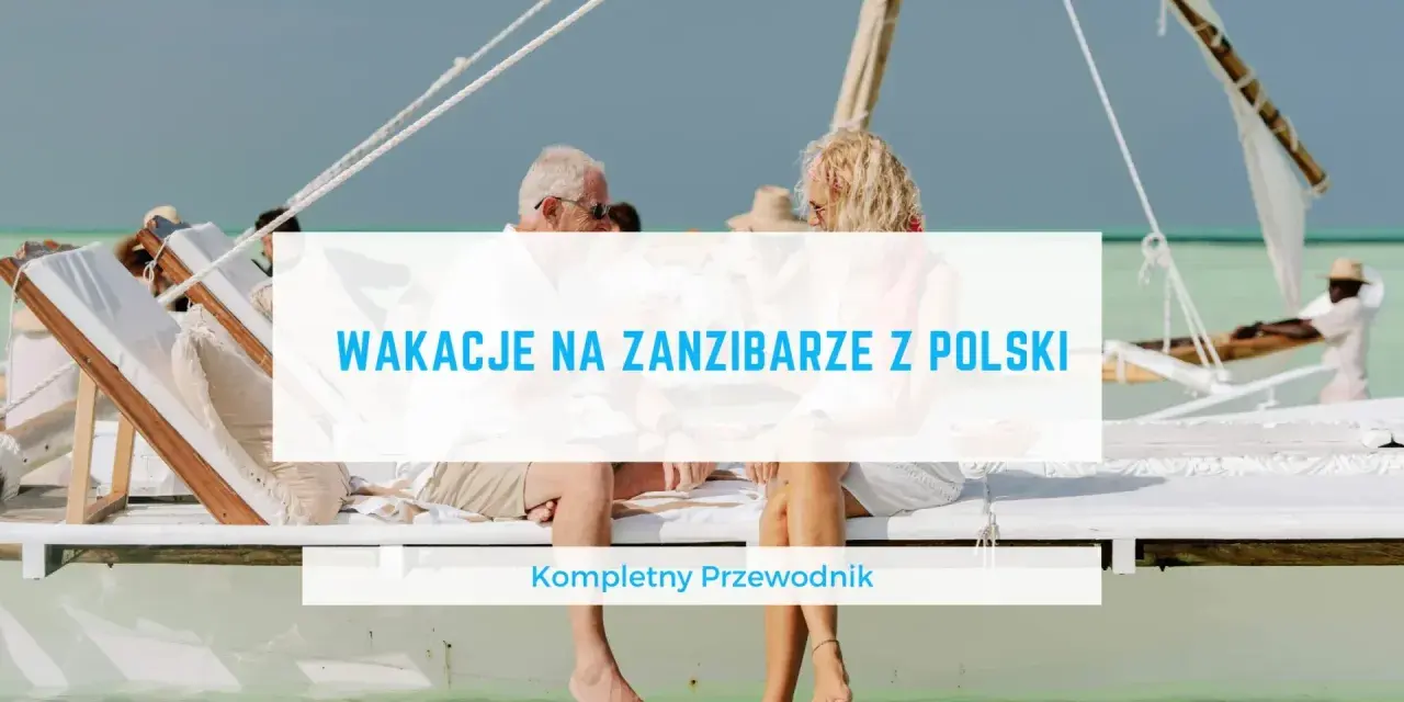 Para odpoczywa na łodzi, marząc o wakacjach na Zanzibarze. Kompletny przewodnik po tym raju.