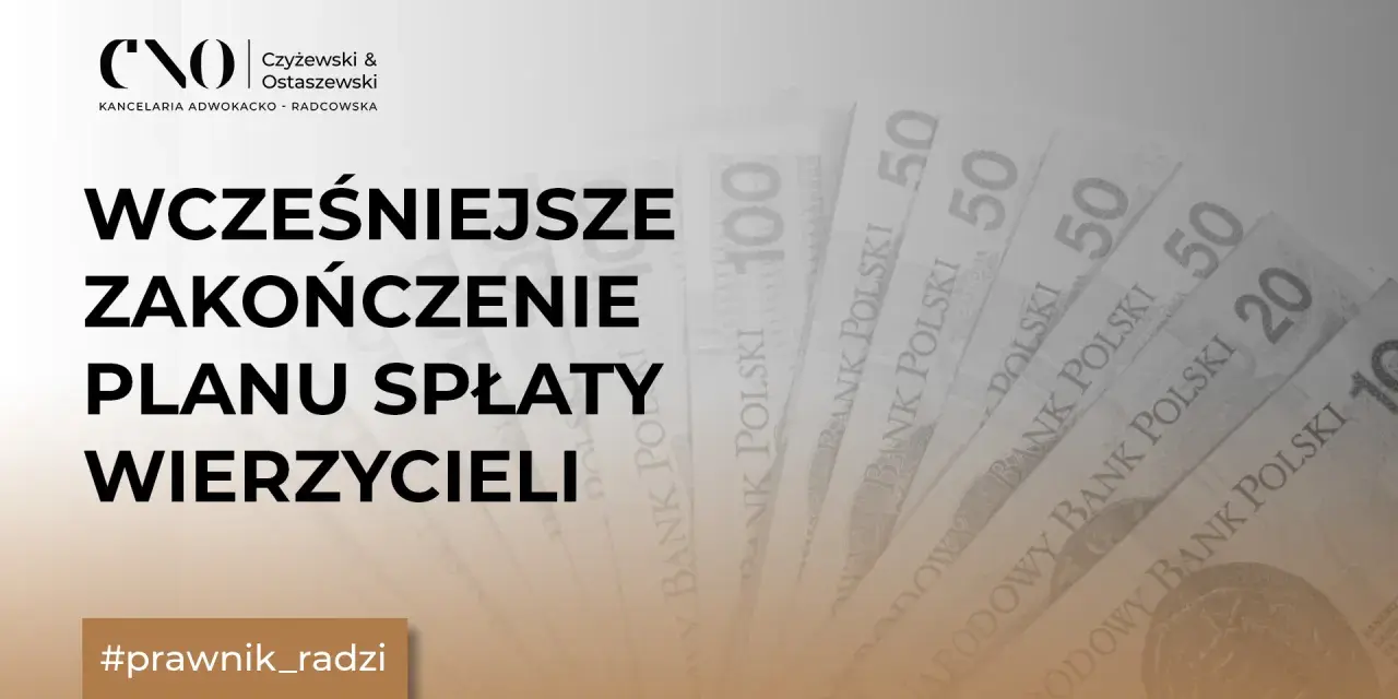 Wniosek o stwierdzenie wykonania planu spłaty wierzycieli. Kancelaria Czyżewski & Ostaszewski radzi, jak wcześniej zakończyć spłatę.