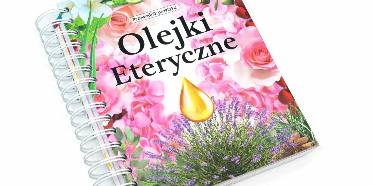 Przewodnik praktyczny "Olejki Eteryczne" z lawendą, różami i kroplą złocistego olejku. Dowiedz się, jak używać olejków eterycznych.