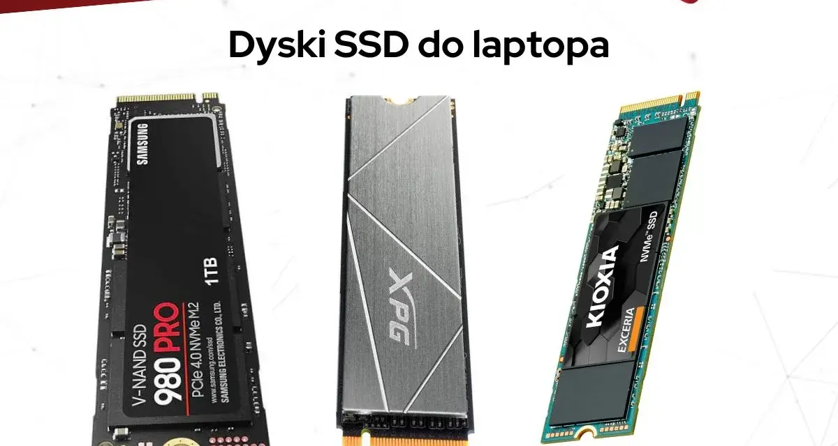 Trzy dyski SSD do laptopa: Samsung 980 PRO 1TB, XPG i Kioxia Exceria.