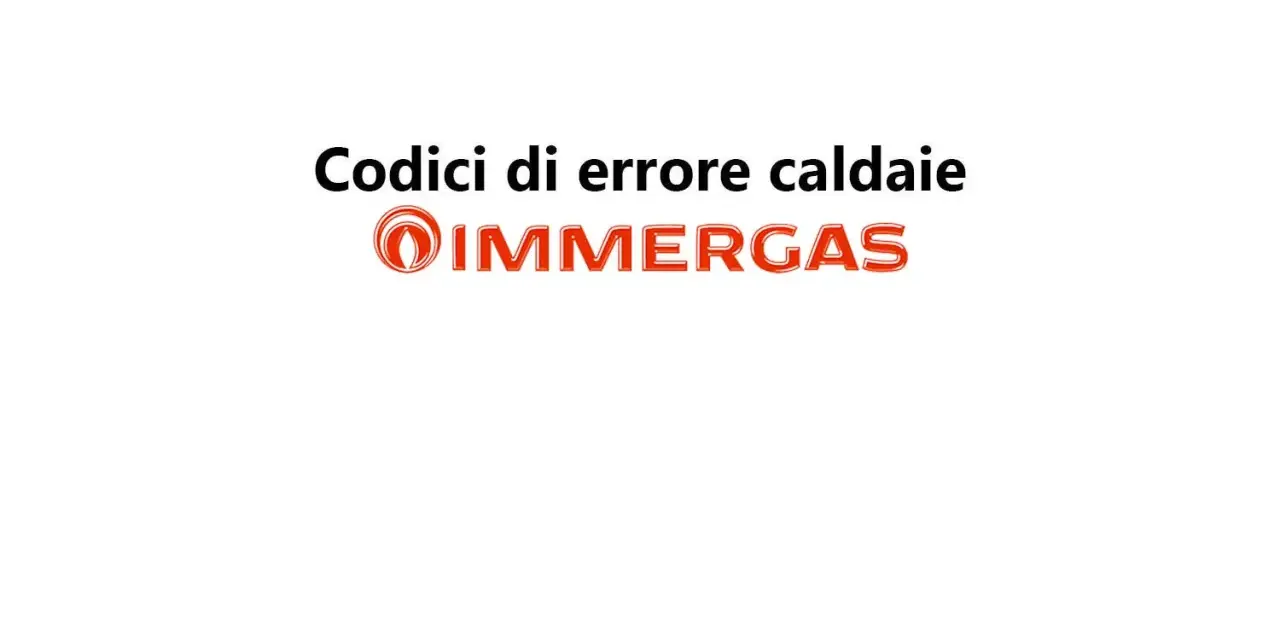 Codici di errore caldaie Immergas: se la tua caldaia Immergas non si accende, consulta questa guida.