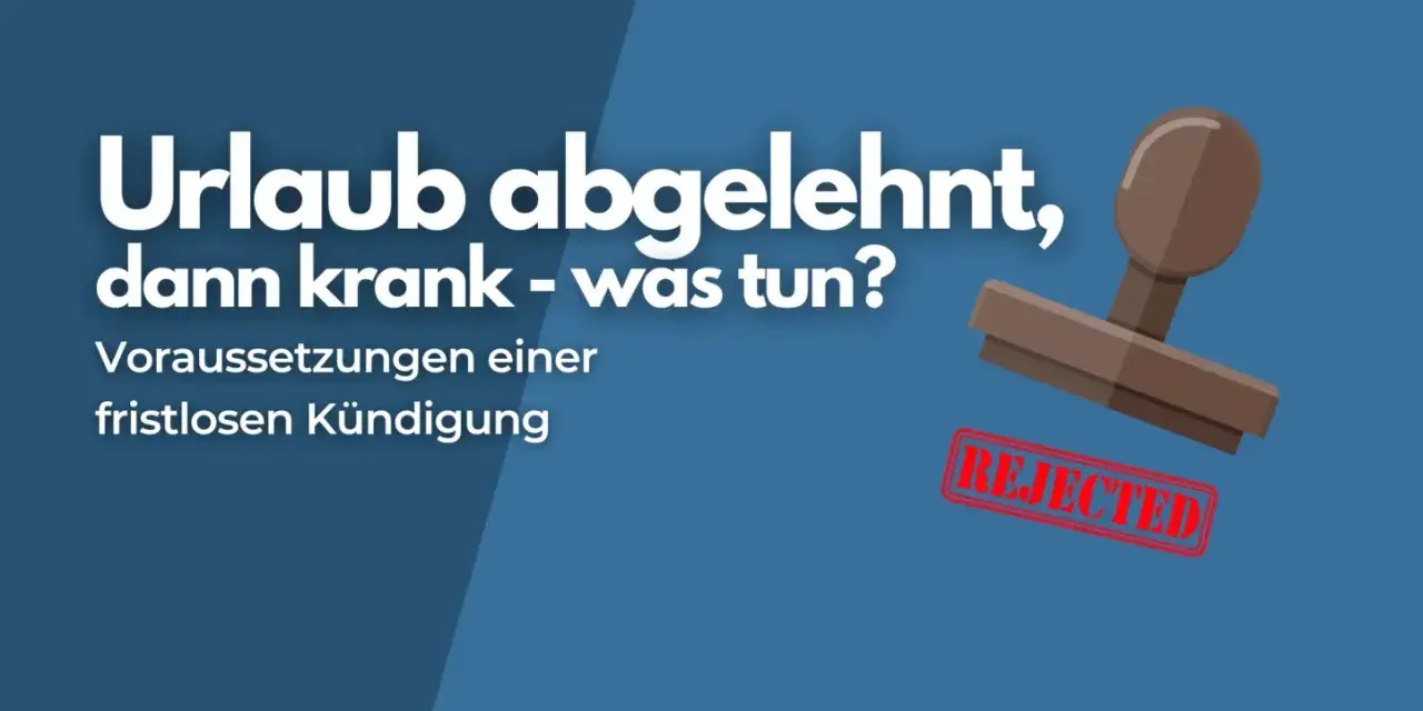 Urlaub abgelehnt, dann krank – was tun? Stempel mit "REJECTED" zeigt die Ablehnung.