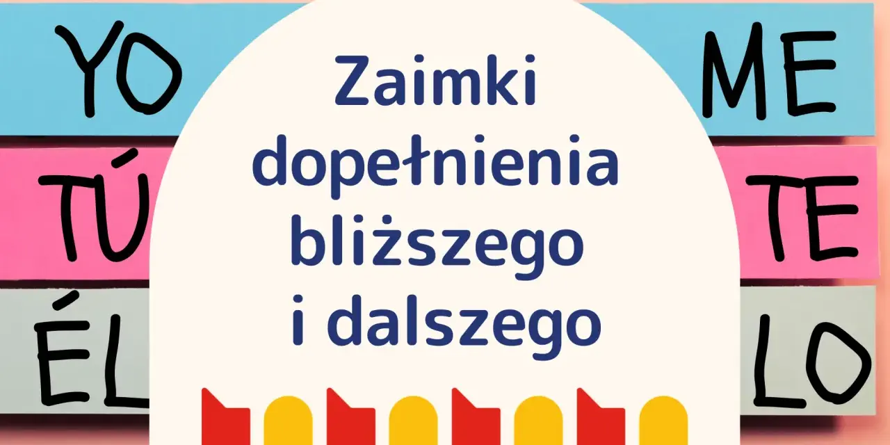 Zaimki dopełnienia bliższego i dalszego w języku hiszpańskim: YO, TÚ, ÉL, ME, TE, LO. Różne odmiany dla lepszego zrozumienia.