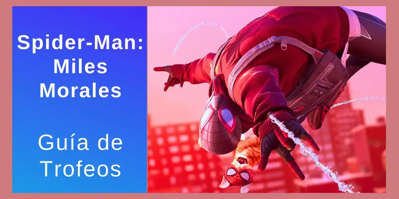 Spider-Man: Miles Morales. Guía de trofeos para PS4. ¡Consigue todos los trofeos y conviértete en el mejor Spider-Man!