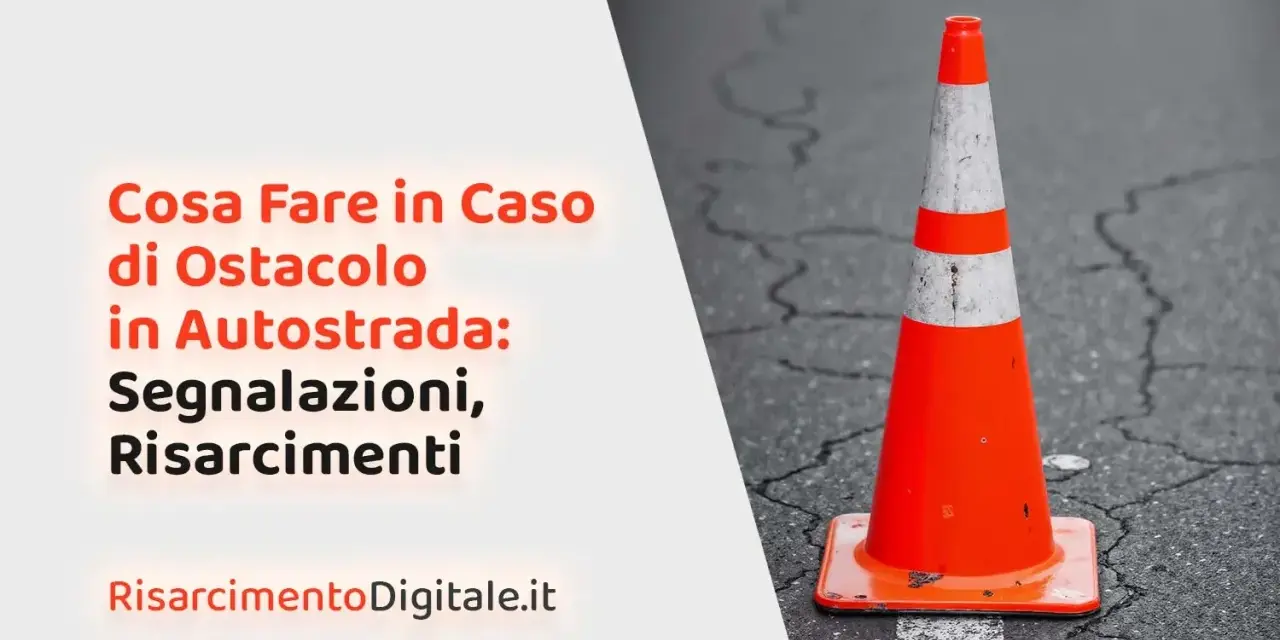 Cono arancione su strada, con testo "Cosa Fare in Caso di Ostacolo in Autostrada: Segnalazioni, Risarcimenti". Riferimento a art 161 cds.