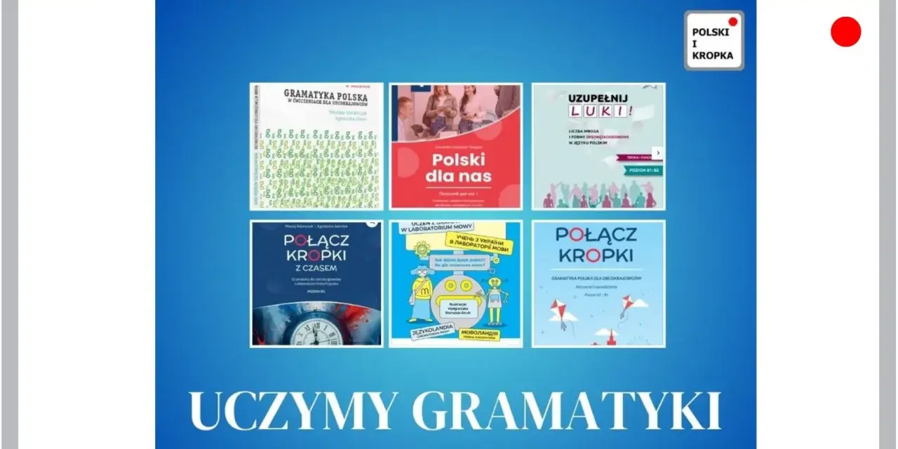 Książki i materiały do nauki polskiej gramatyki dla obcokrajowców: "Gramatyka polska", "Polski dla nas", "Połącz kropki".