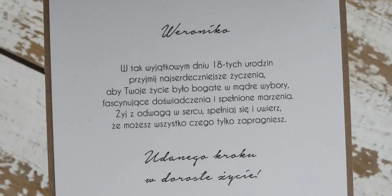 Weroniko, przyjmij mądre życzenia na 18. urodziny! Niech życie będzie pełne doświadczeń i spełnionych marzeń. Żyj odważnie!