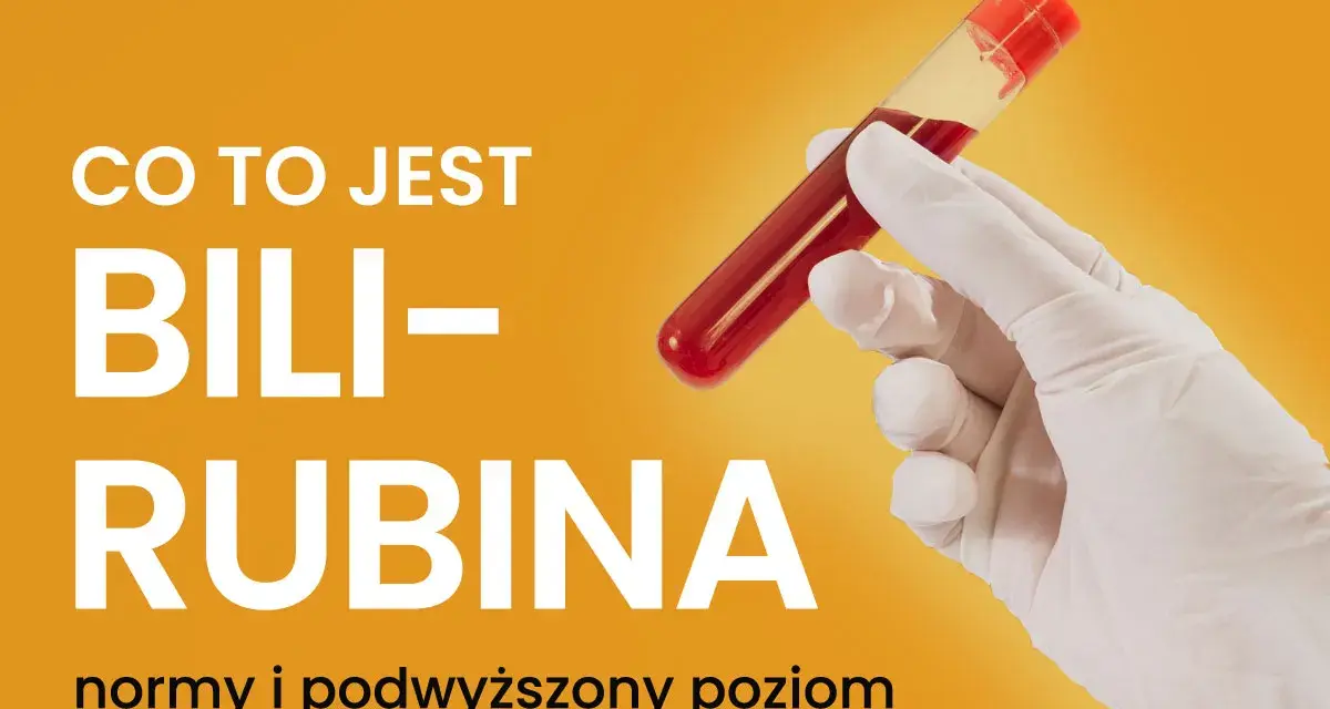 Ręka w rękawiczce trzyma probówkę z krwią. Tekst informuje o tym, czym jest bilirubina i kiedy jej poziom jest podwyższony.