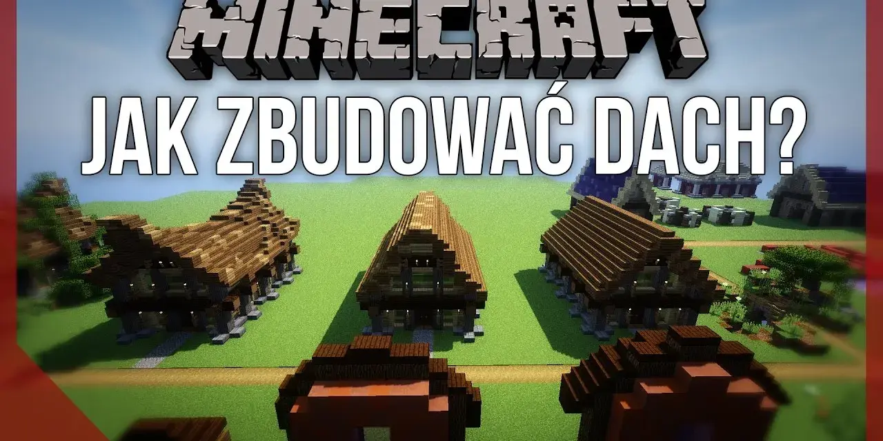 Jak zrobić dach w Minecraft: proste techniki i kreatywne pomysły