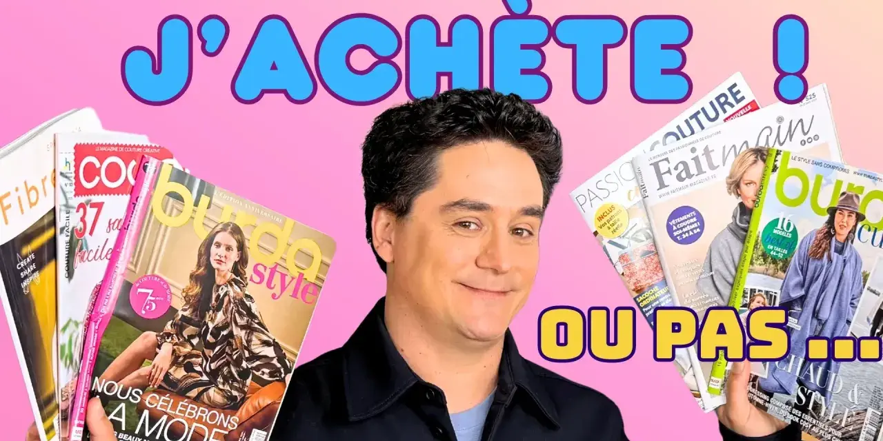 Un homme souriant tient plusieurs magazines de couture, avec le texte "J'ACHÈTE ! OU PAS ..." en arrière-plan.