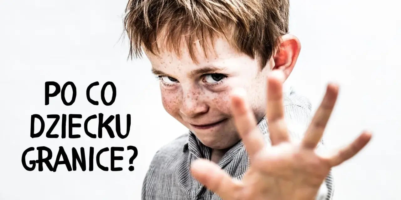 Chłopiec z piegami, z ręką wyciągniętą w geście "stop", z tekstem "PO CO DZIECKU GRANICE?". Nie chodzi o straszenie dzieci, ale o stawianie granic.
