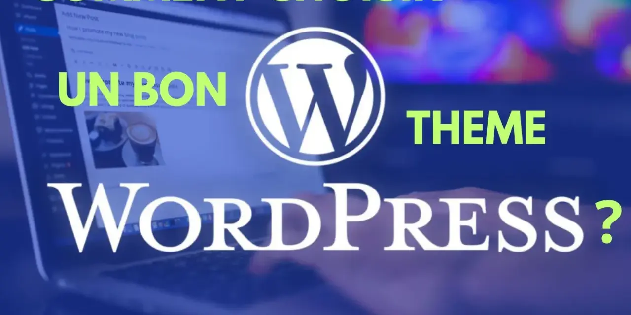 Comment choisir un bon theme WordPress ? Un guide pour trouver le design parfait pour votre site.