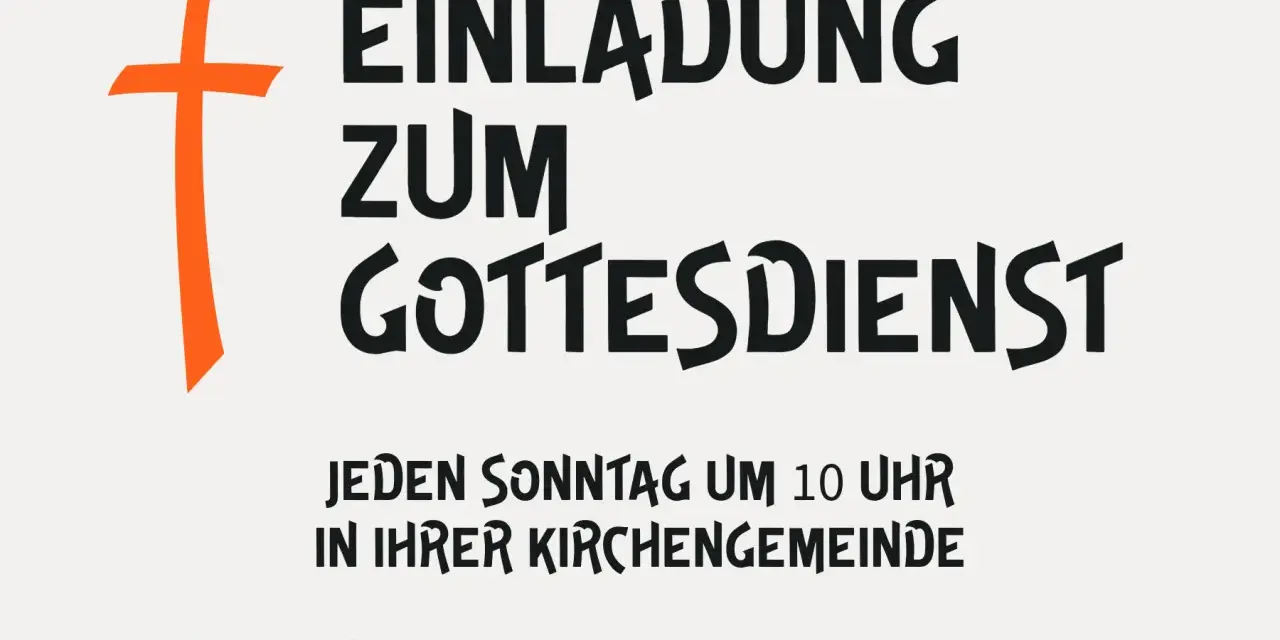 Einladung zum Gottesdienst: jeden Sonntag um 10 Uhr in Ihrer Kirchengemeinde. Weitere Infos: www.kirchengemeinde.de.