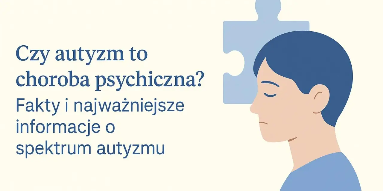 Profil osoby z puzzlem w głowie. Tekst: "Czy autyzm to choroba psychiczna? Fakty i najważniejsze informacje o spektrum autyzmu". Psychiatra autyzm.