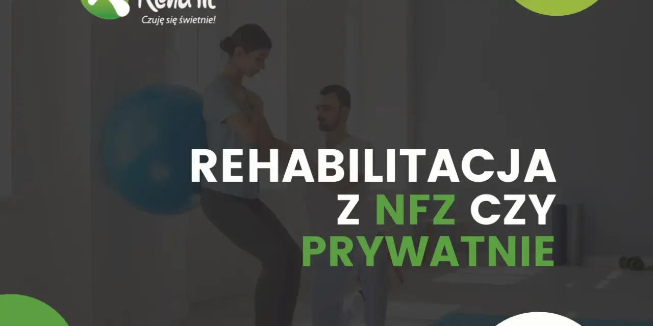 Rehabilitacja: NFZ czy prywatnie? Odkryj najszybszą drogę do zdrowia