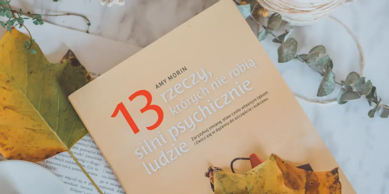 13 rzeczy których nie robią silni psychicznie, aby uniknąć porażki