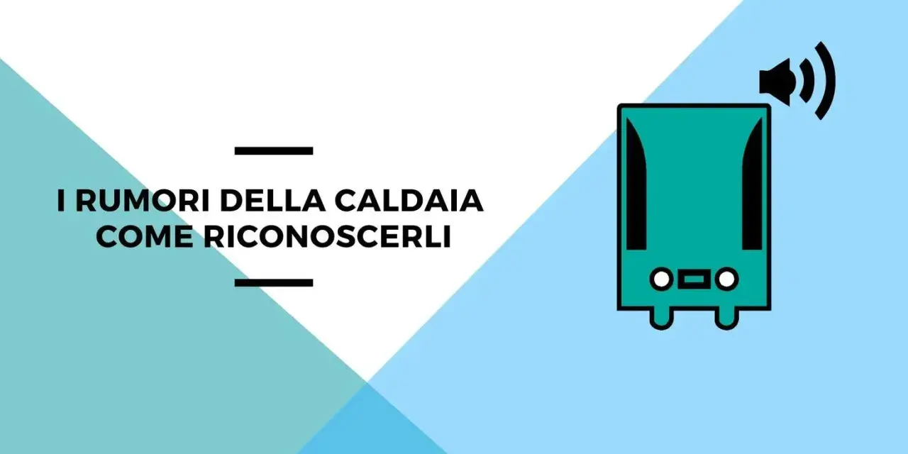 Icona di una caldaia con simbolo audio, suggerisce una ventola caldaia rumorosa. Testo: "I rumori della caldaia come riconoscerli".