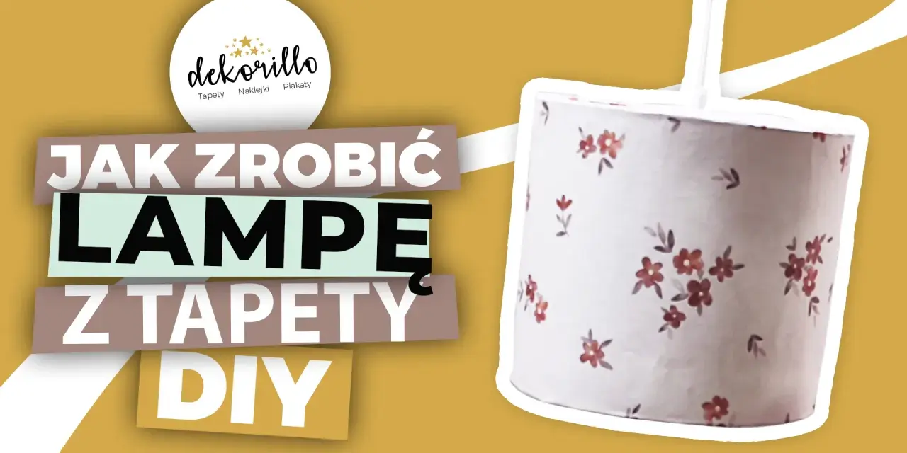 Abażur z tapety DIY: Jak zrobić unikalną lampę krok po kroku